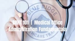 BRHT 101 | Medical Office Administration Fundamentals